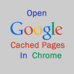 Trick to Open Google Cached Pages in Chrome