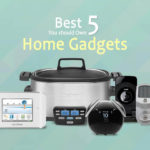 5 Best Home Gadgets You Should Own