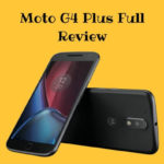 Moto G4 Plus Complete Review: After 1 month of Usage
