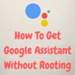 How To Get Google Assistant Without Rooting