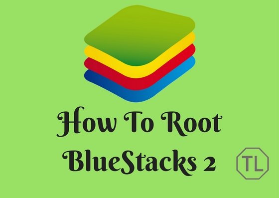 How To Root BlueStacks 2