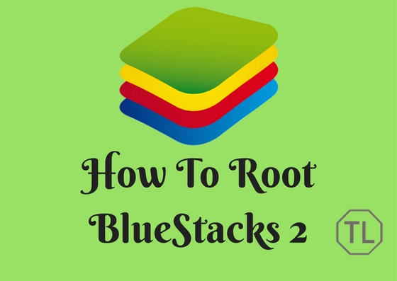 rooting bluestacks 2