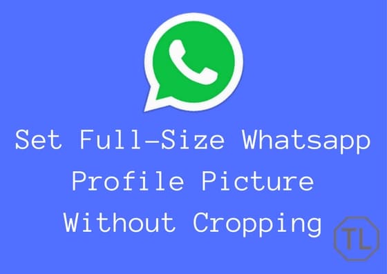 Set Full Size Whatsapp Profile Picture Without Cropping