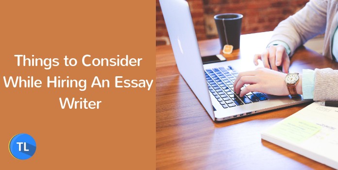 Things to consider while hiring an essay writer