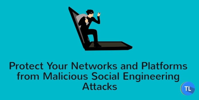 Ways to Protect Your Networks and Platforms from Malicious Social Engineering Attacks