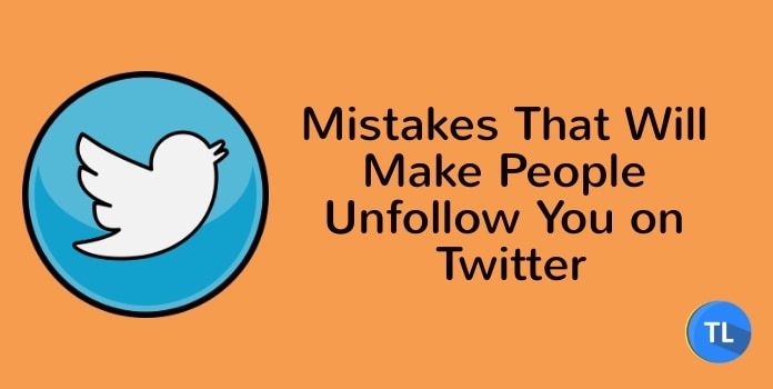 Mistakes that will make people unfollow you on twitter